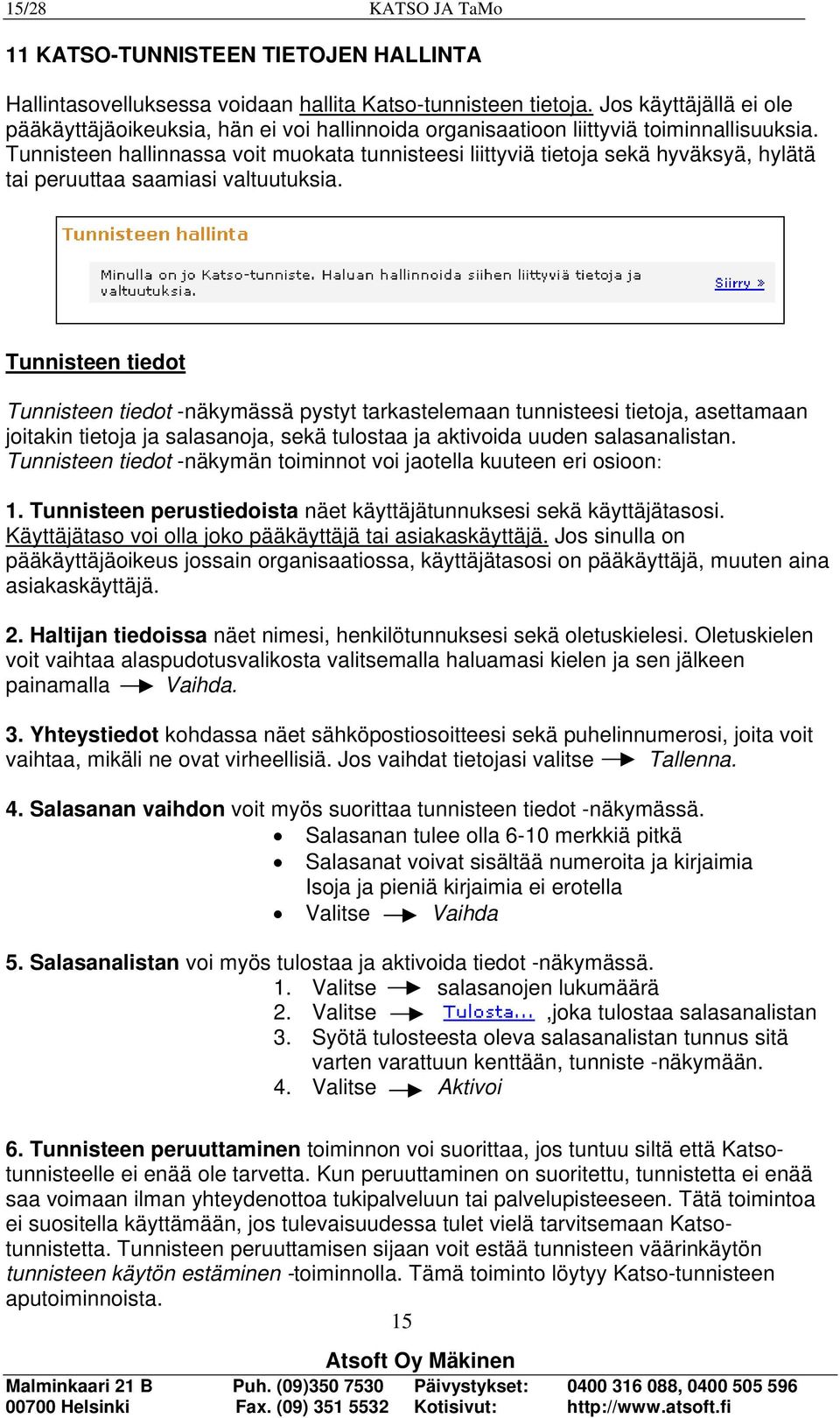 Tunnisteen hallinnassa voit muokata tunnisteesi liittyviä tietoja sekä hyväksyä, hylätä tai peruuttaa saamiasi valtuutuksia.