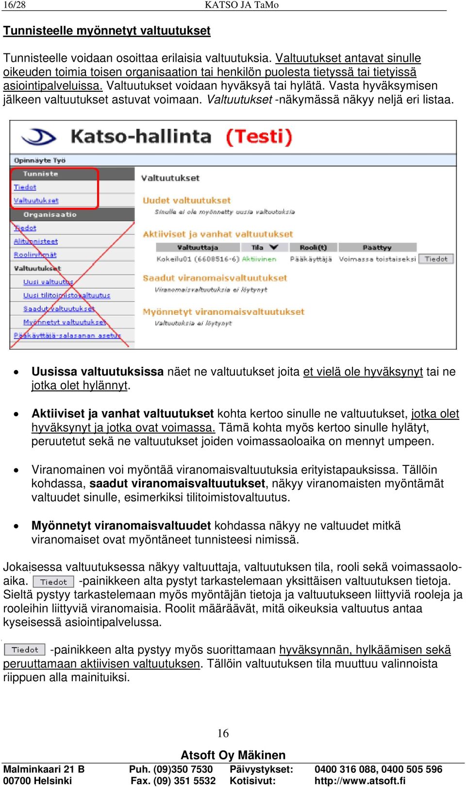 Vasta hyväksymisen jälkeen valtuutukset astuvat voimaan. Valtuutukset -näkymässä näkyy neljä eri listaa.