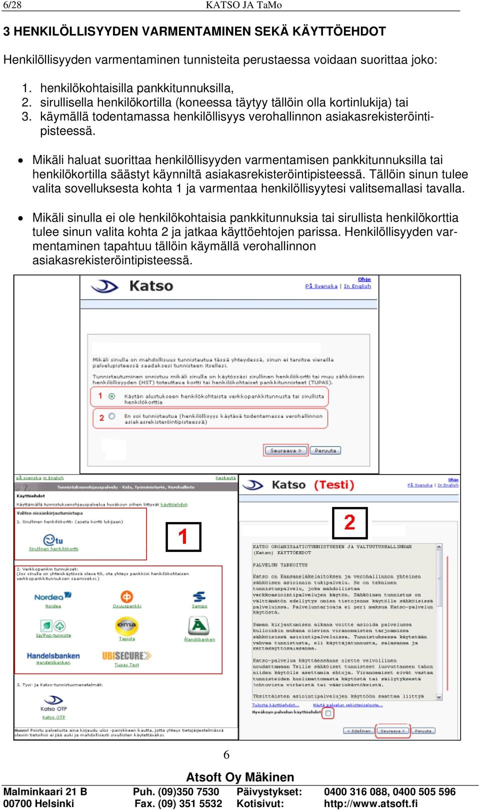 Mikäli haluat suorittaa henkilöllisyyden varmentamisen pankkitunnuksilla tai henkilökortilla säästyt käynniltä asiakasrekisteröintipisteessä.