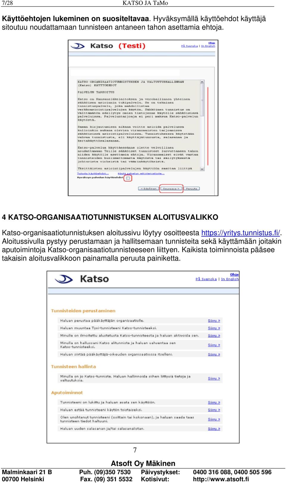 4 KATSO-ORGANISAATIOTUNNISTUKSEN ALOITUSVALIKKO Katso-organisaatiotunnistuksen aloitussivu löytyy osoitteesta https://yritys.