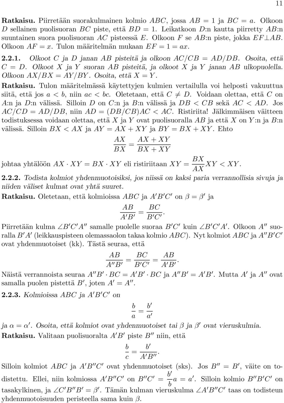 ax. 2.2.1. Olkoot C ja D janan AB pisteitä jaolkoonac/cb = AD/DB. Osoita, että C = D. OlkootX ja Y suoran AB pisteitä, ja olkoot X ja Y janan AB ulkopuolella. Olkoon AX/BX = AY/BY. Osoita, että X = Y.