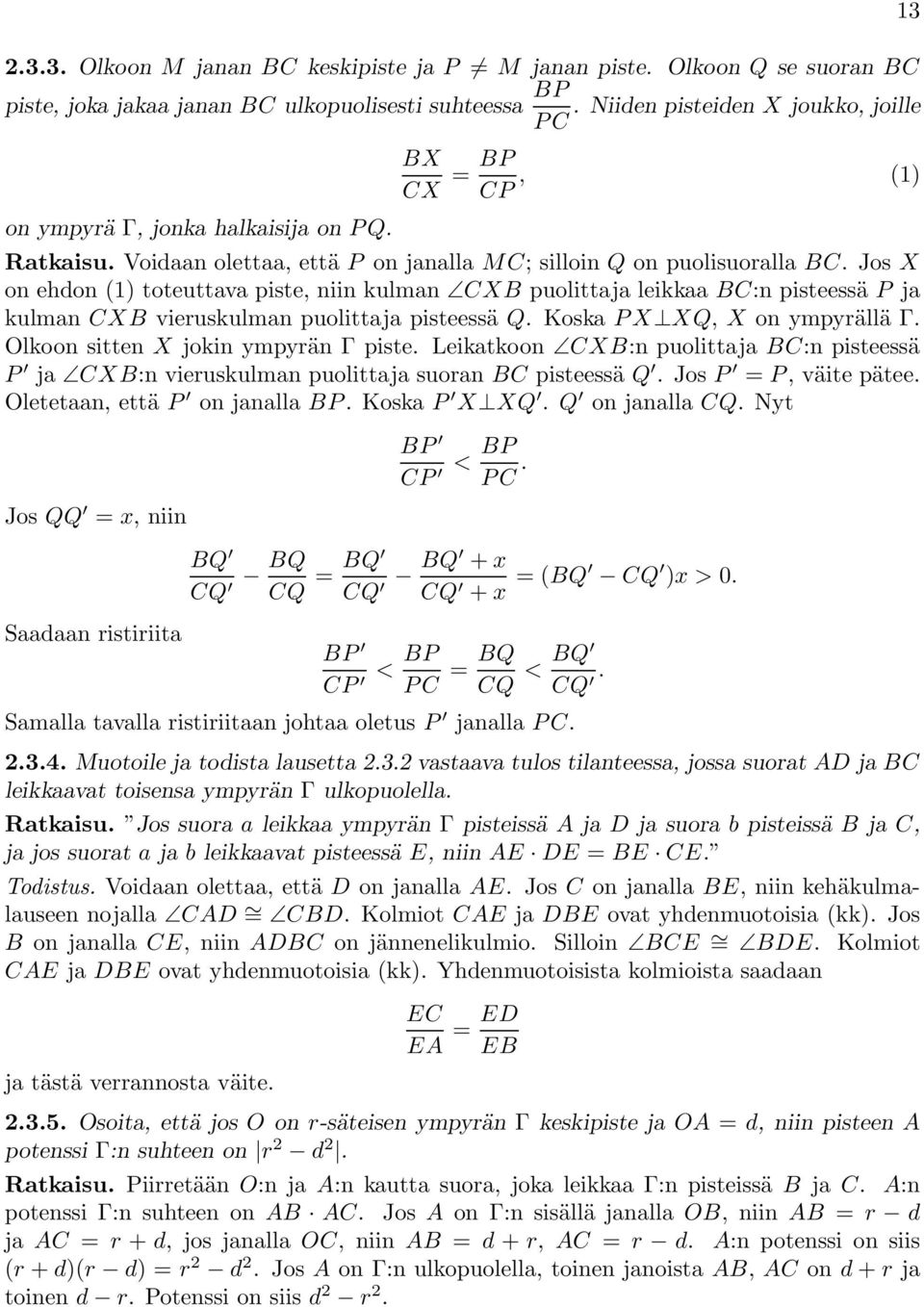 JosX on ehdon (1) toteuttava piste, niin kulman CXB puolittaja leikkaa BC:n pisteessä P ja kulman CXB vieruskulman puolittaja pisteessä Q. KoskaPX XQ, X on ympyrälläγ.