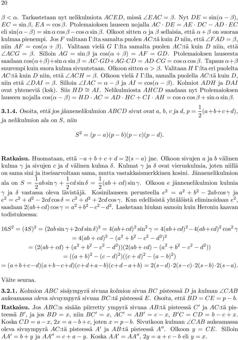 Valitaan vielä G Γ:lta samalta puolen AC:tä kuind niin, että ACG = β. Silloin AG =sinβ ja cos(α + β) =AF = GD. Ptolemaioksen lauseesta saadaan cos(α+β)+sinα sin β = AC GD+AG CD = AD CG =cosα cos β.