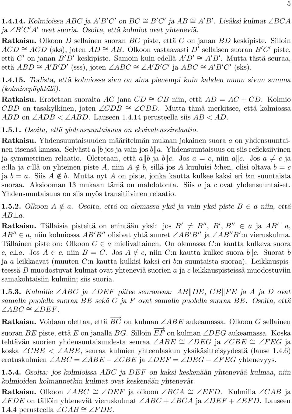 Samoin kuin edellä A D = A B. Mutta tästä seuraa, että ABD = A B D (sss), joten ABC = A B C ja ABC = A B C (sks). 1.4.15.