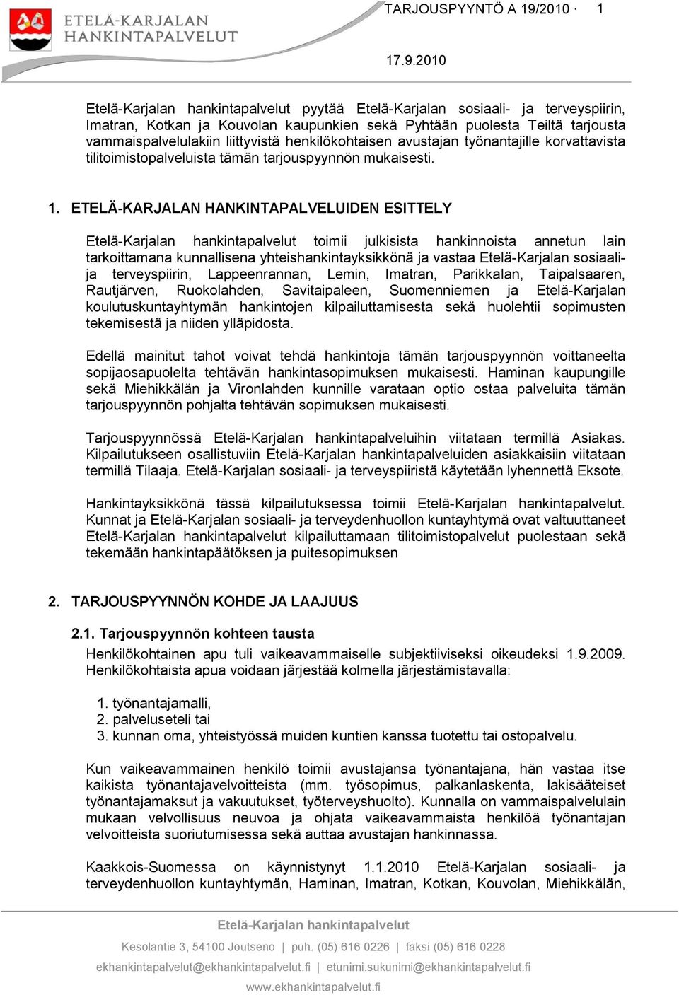 ETELÄ-KARJALAN HANKINTAPALVELUIDEN ESITTELY toimii julkisista hankinnoista annetun lain tarkoittamana kunnallisena yhteishankintayksikkönä ja vastaa Etelä-Karjalan sosiaalija terveyspiirin,