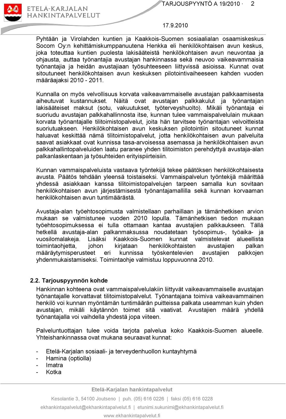 Kunnat ovat sitoutuneet henkilökohtaisen avun keskuksen pilotointivaiheeseen kahden vuoden määräajaksi 2010-2011.