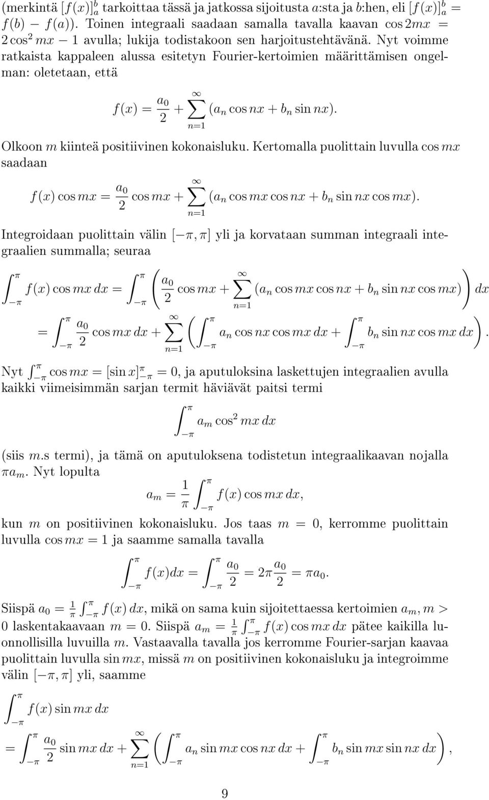 Nyt voimme ratkaista kappaleen alussa esitetyn Fourier-kertoimien määrittämisen ongelman: oletetaan, että f(x) = a 2 + (a n cos nx + b n sin nx). Olkoon m kiinteä positiivinen kokonaisluku.