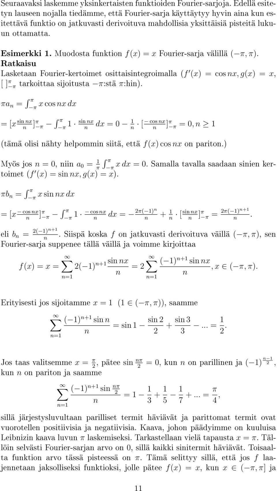 Muodosta funktion f(x) = x Fourier-sarja välillä (, π). Ratkaisu Lasketaan Fourier-kertoimet osittaisintegroimalla (f (x) = cos nx, g(x) = x, [ ] π tarkoittaa sijoitusta :stä π:hin).