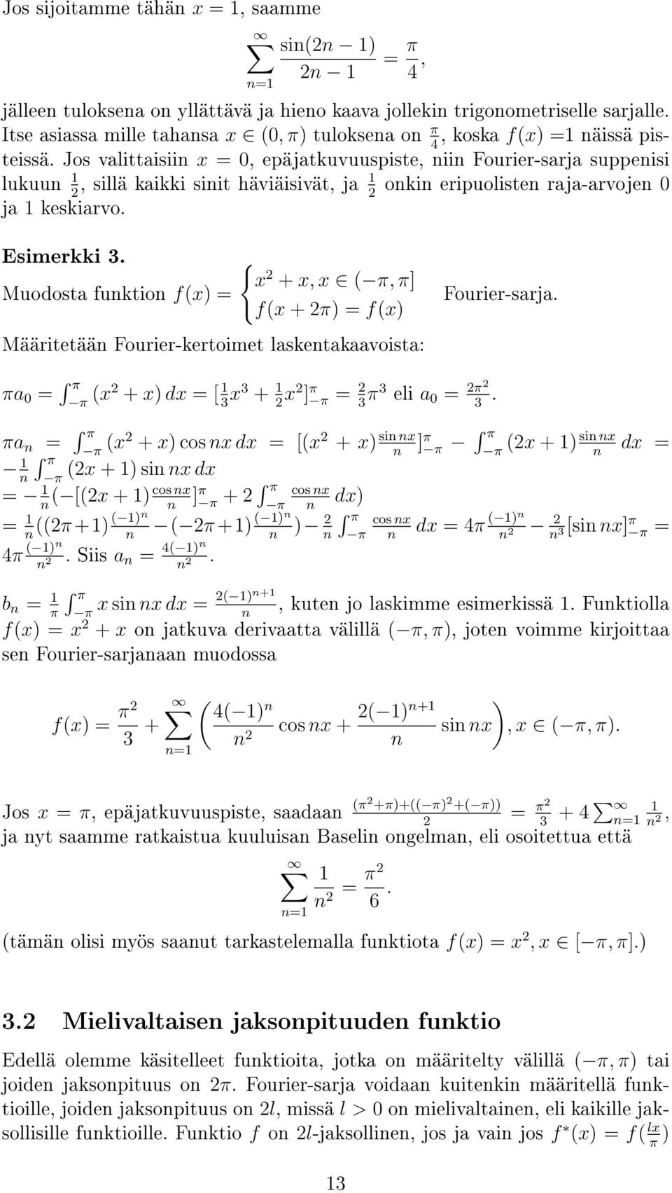 Jos valittaisiin x =, epäjatkuvuuspiste, niin Fourier-sarja suppenisi 4 lukuun 1, sillä kaikki sinit häviäisivät, ja 1 onkin eripuolisten raja-arvojen 2 2 ja 1 keskiarvo. Esimerkki 3.