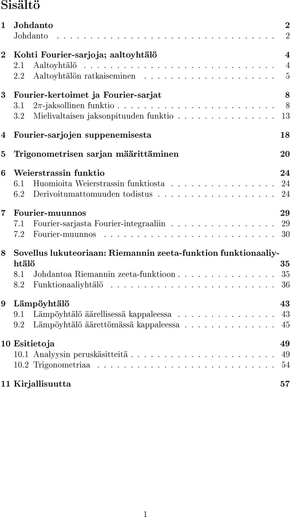 .............. 13 4 Fourier-sarjojen suppenemisesta 18 5 Trigonometrisen sarjan määrittäminen 2 6 Weierstrassin funktio 24 6.1 Huomioita Weierstrassin funktiosta................ 24 6.2 Derivoitumattomuuden todistus.