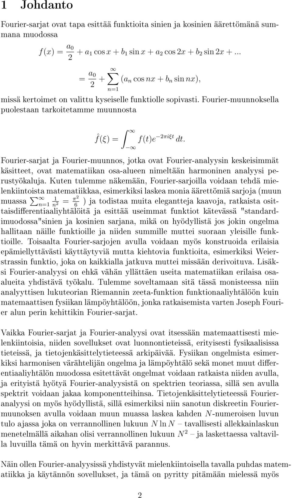 Fourier-sarjat ja Fourier-muunnos, jotka ovat Fourier-analyysin keskeisimmät käsitteet, ovat matematiikan osa-alueen nimeltään harmoninen analyysi perustyökaluja.