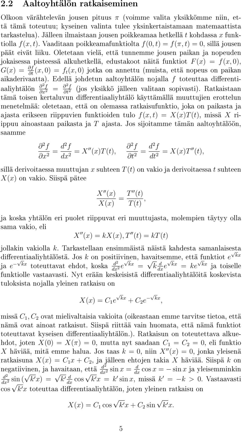 Oletetaan vielä, että tunnemme jousen paikan ja nopeuden jokaisessa pisteessä alkuhetkellä, edustakoot näitä funktiot F (x) = f(x, ), G(x) = f (x, ) = f t t(x, ) jotka on annettu (muista, että nopeus