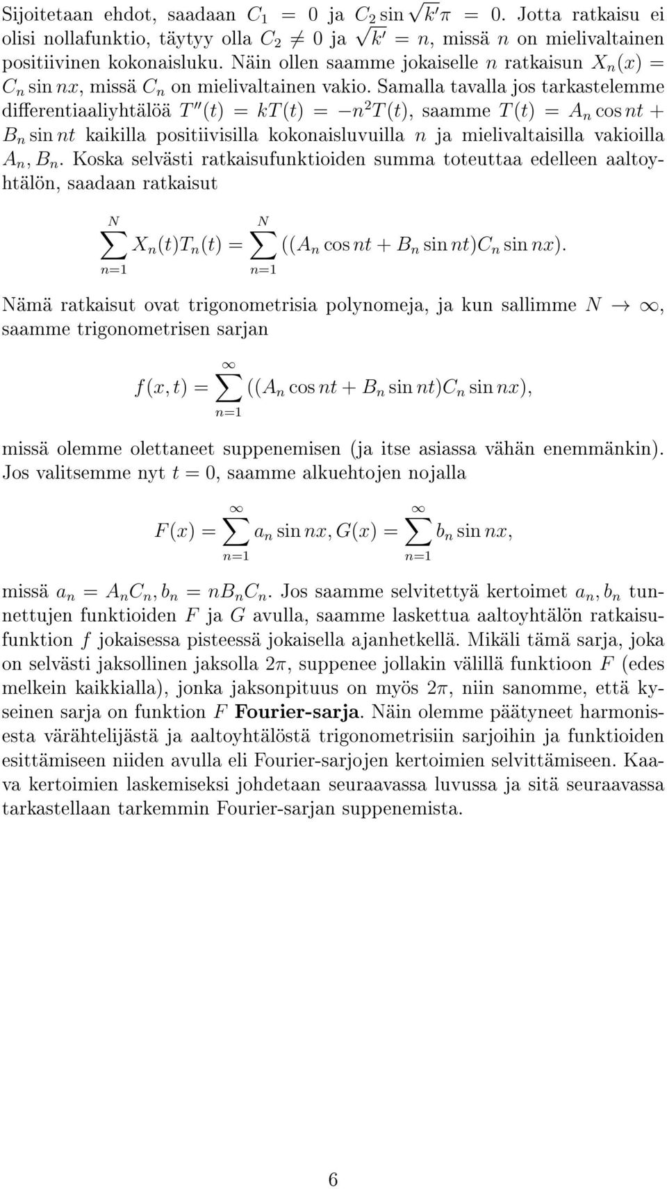 Samalla tavalla jos tarkastelemme dierentiaaliyhtälöä T (t) = kt (t) = n 2 T (t), saamme T (t) = A n cos nt + B n sin nt kaikilla positiivisilla kokonaisluvuilla n ja mielivaltaisilla vakioilla A n,