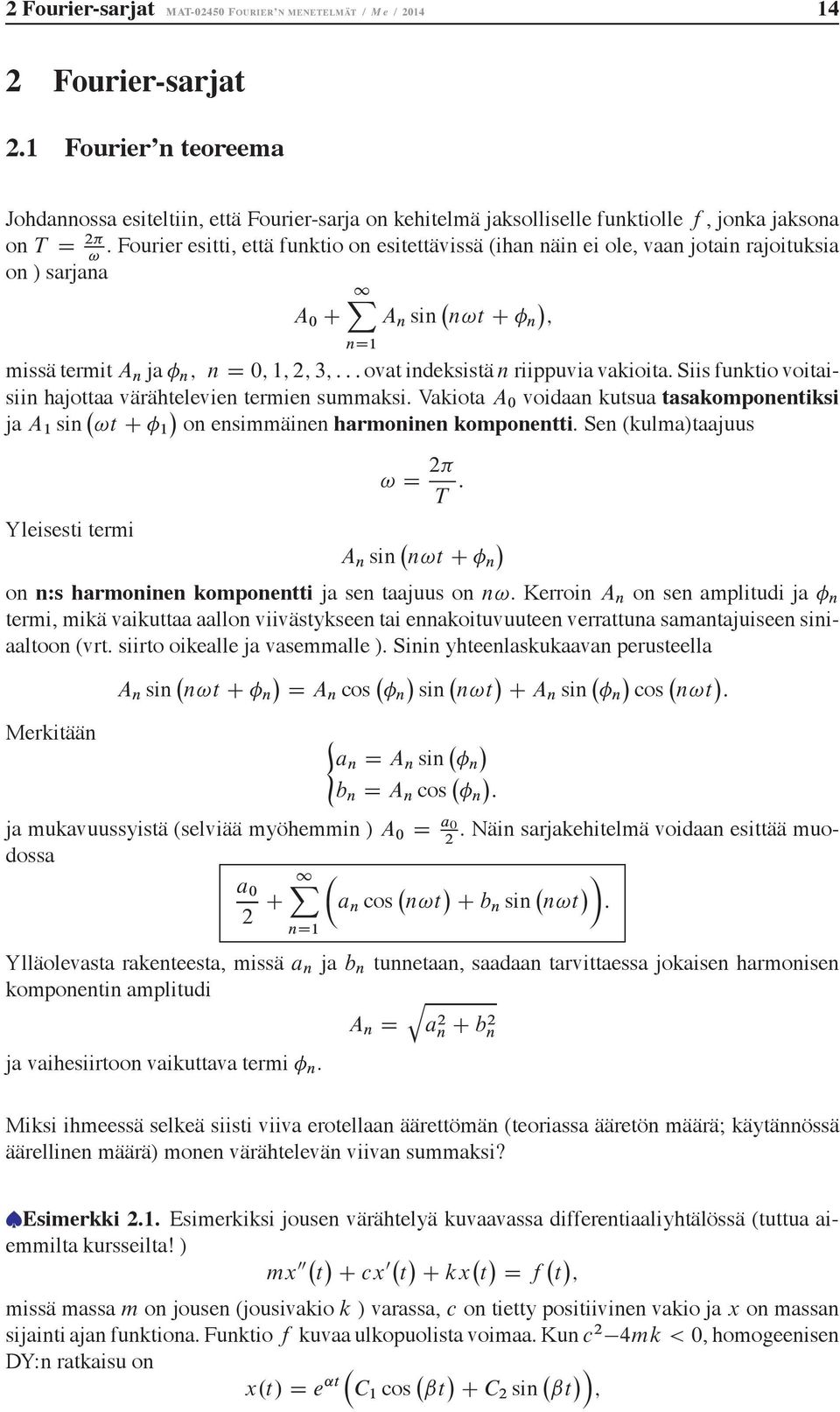 Siis funkio voiaisiin hajoaa värähelevien ermien summaksi. Vakioa A voiaan kusua asakomponeniksi ja A sin! C on ensimmäinen harmoninen komponeni. Sen(kulma)aajuus! T : Yleisesi ermi A n sin n!