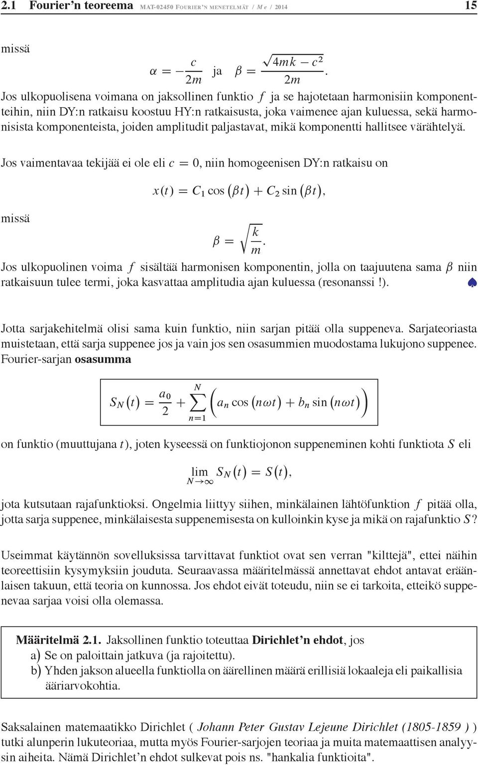 Jos vaimenavaa ekijää ei ole eli c,niinhomogeeniseny:nrakaisuon x.