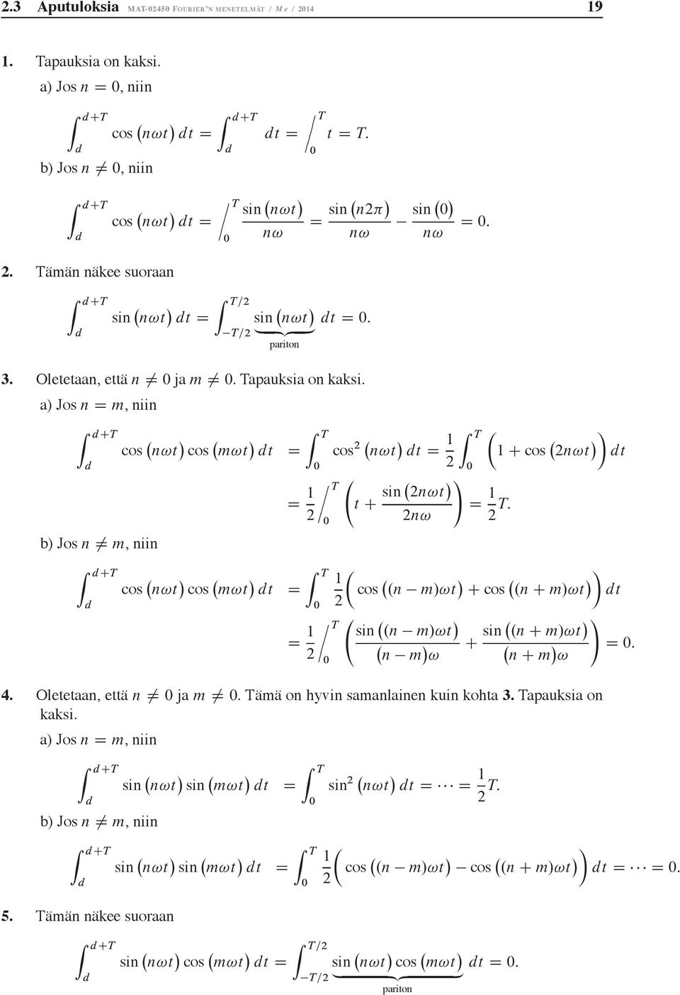 : cos n! Z T C cos n! T C sin n!! n! T: T cos.n m/! C cos.n C m/! sin.n m/! n m! C sin.n C m/! n C m!! : 4. Oleeaan, eä n ja m. Tämäonhyvinsamanlainenkuinkoha3. Tapauksia on kaksi.