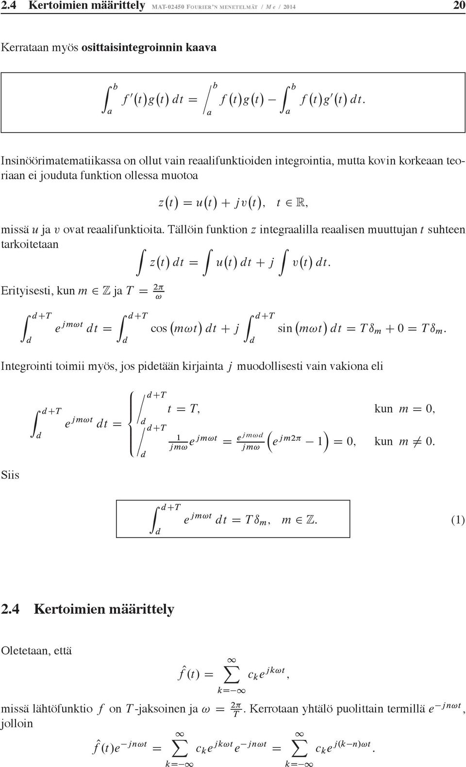 Tällöin funkion z inegraalillareaalisen muuujan suheen arkoieaan Z z Z u Z C j v : Eriyisesi, kun m Z ja T! Z CT e jm! Z CT cos m! C j Z CT sin m!