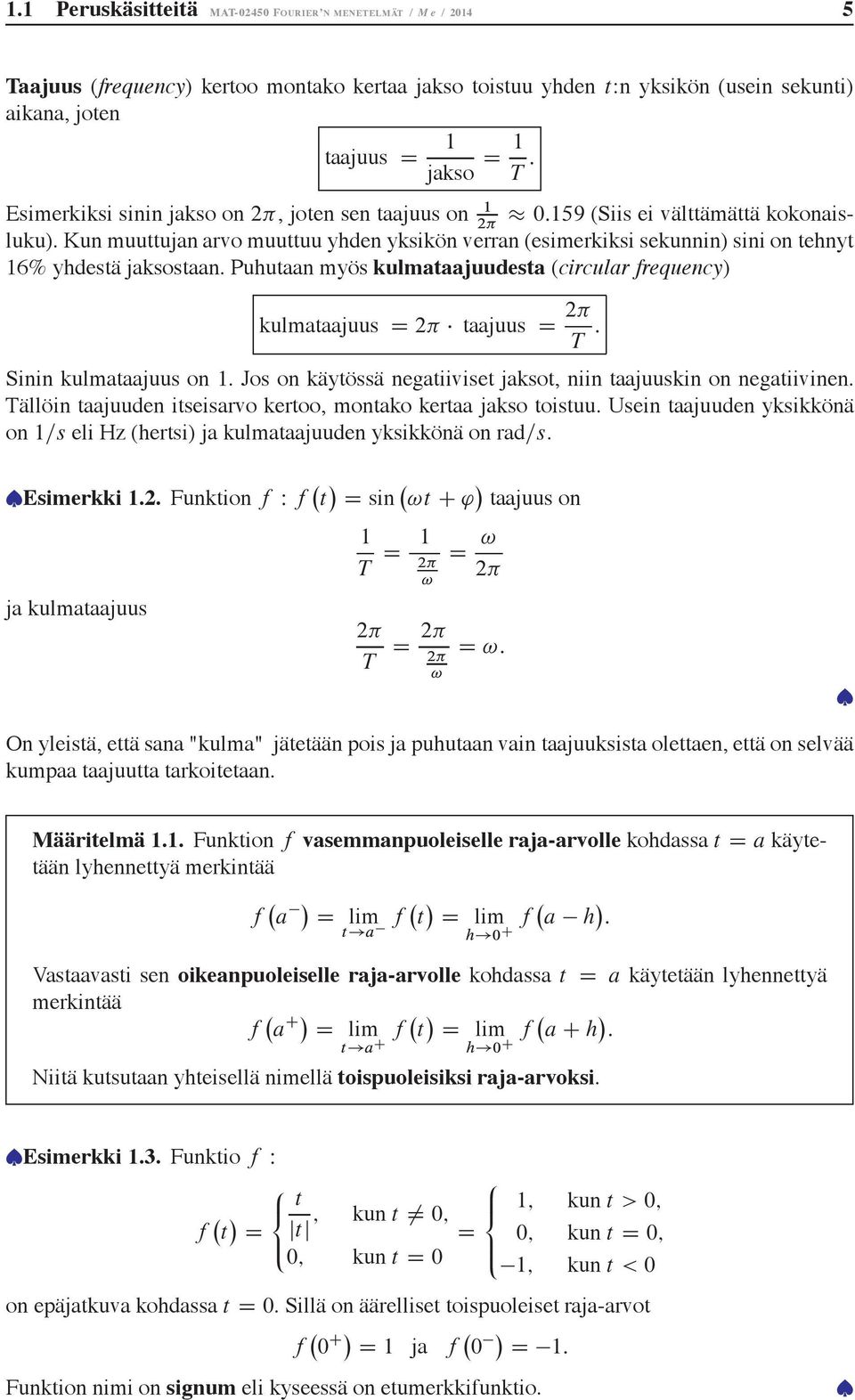 Puhuaan myös kulmaaajuuesa (circular frequency) kulmaaajuus aajuus T : Sinin kulmaaajuus on. Jos on käyössä negaiivise jakso, niin aajuuskin on negaiivinen.