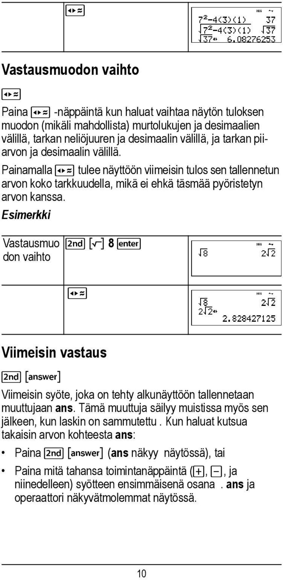 Esimerkki Vastausmuo don vaihto %b 8 r Viimeisin vastaus %i Viimeisin syöte, joka on tehty alkunäyttöön tallennetaan muuttujaan ans.