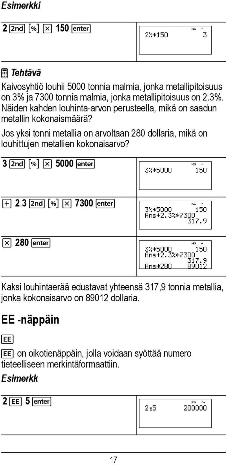 Jos yksi tonni metallia on arvoltaan 280 dollaria, mikä on louhittujen metallien kokonaisarvo? 3 % _ V 5000 T 2.