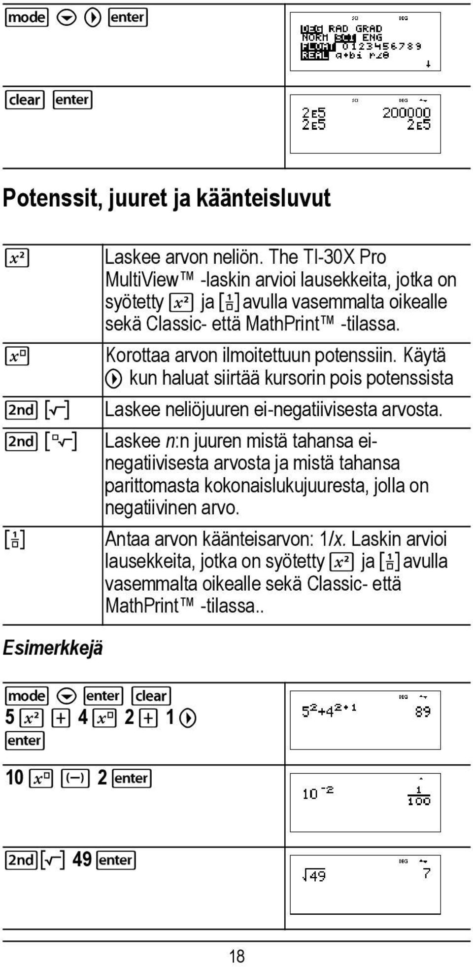 G Korottaa arvon ilmoitettuun potenssiin. Käytä " kun haluat siirtää kursorin pois potenssista %b Laskee neliöjuuren ei-negatiivisesta arvosta.