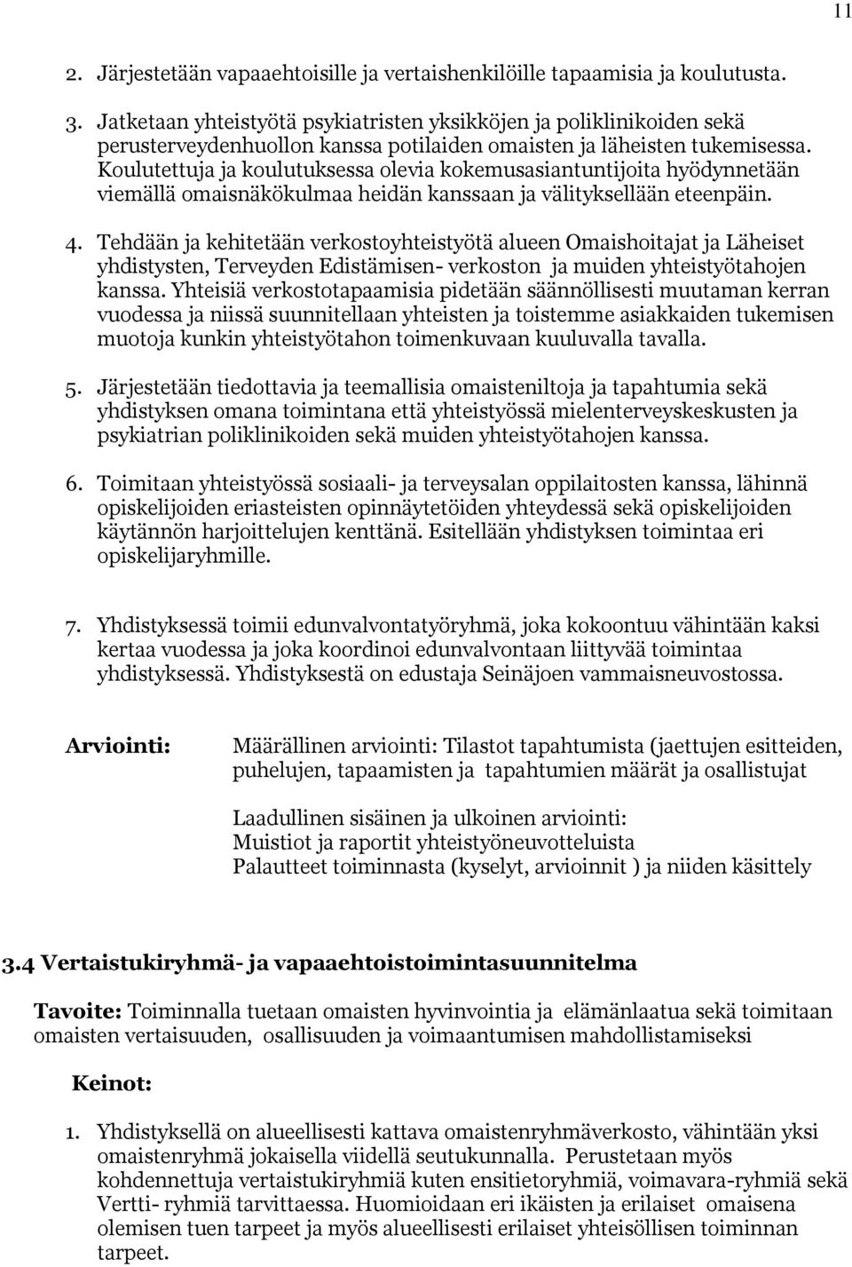 Koulutettuja ja koulutuksessa olevia kokemusasiantuntijoita hyödynnetään viemällä omaisnäkökulmaa heidän kanssaan ja välityksellään eteenpäin. 4.