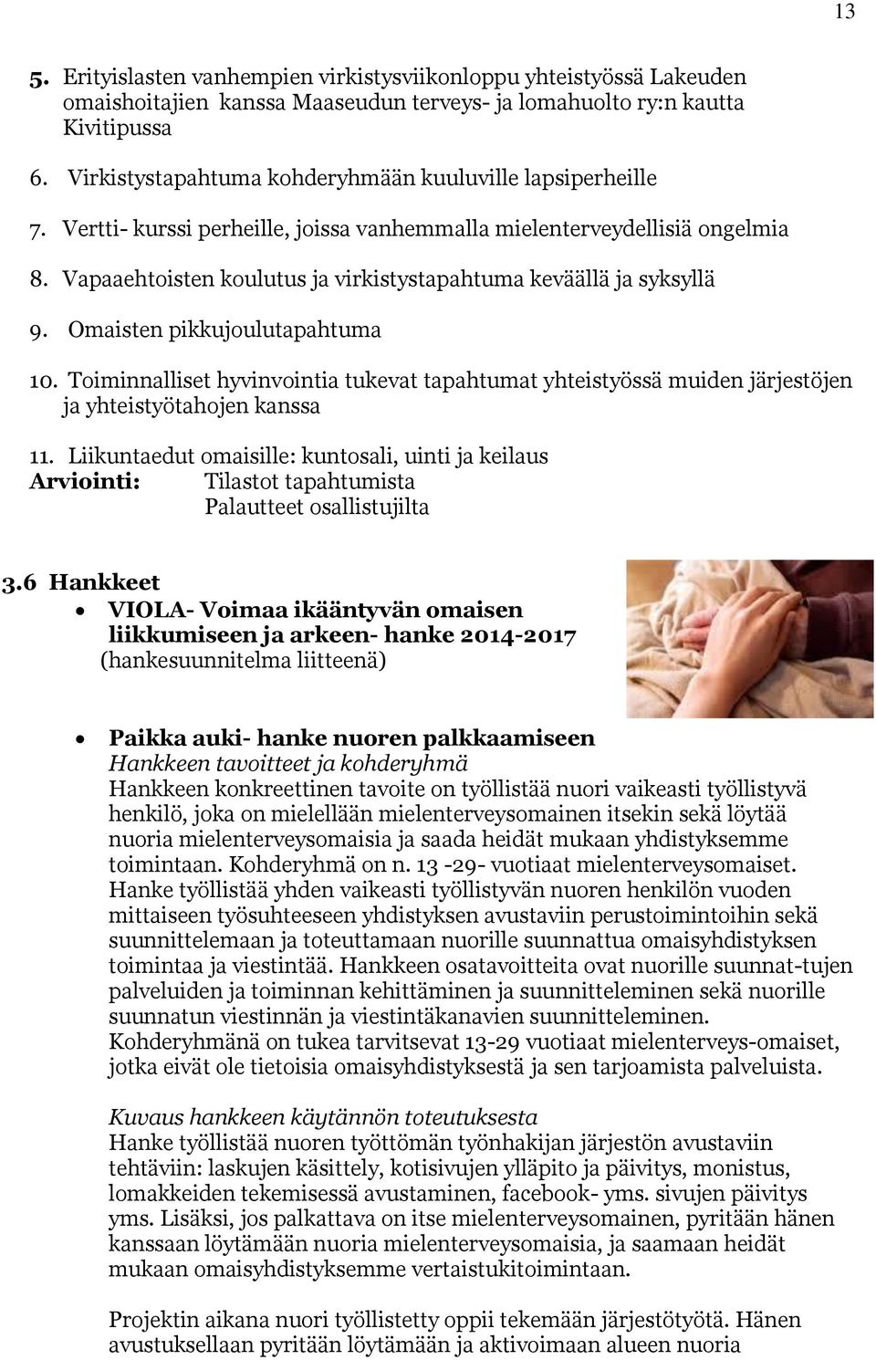 Vapaaehtoisten koulutus ja virkistystapahtuma keväällä ja syksyllä 9. Omaisten pikkujoulutapahtuma 10.