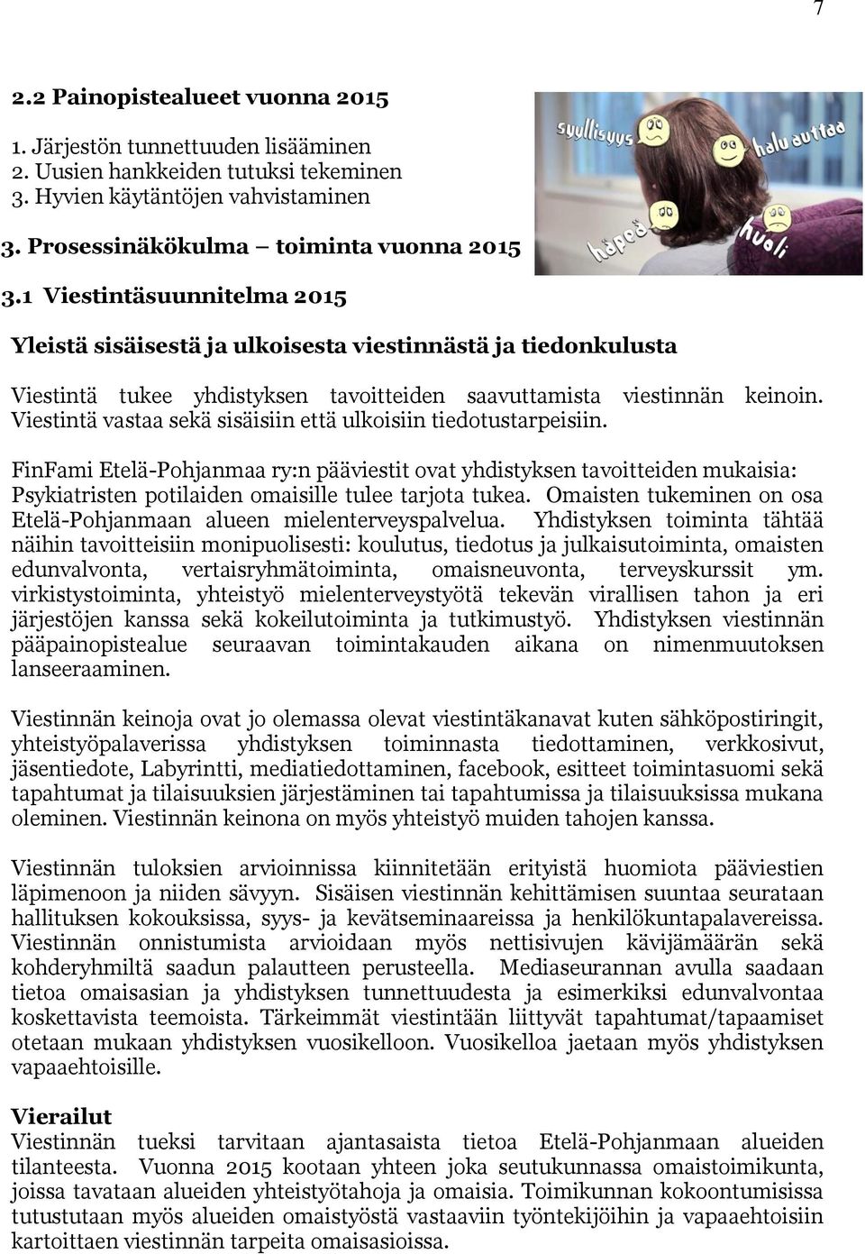 Viestintä vastaa sekä sisäisiin että ulkoisiin tiedotustarpeisiin.