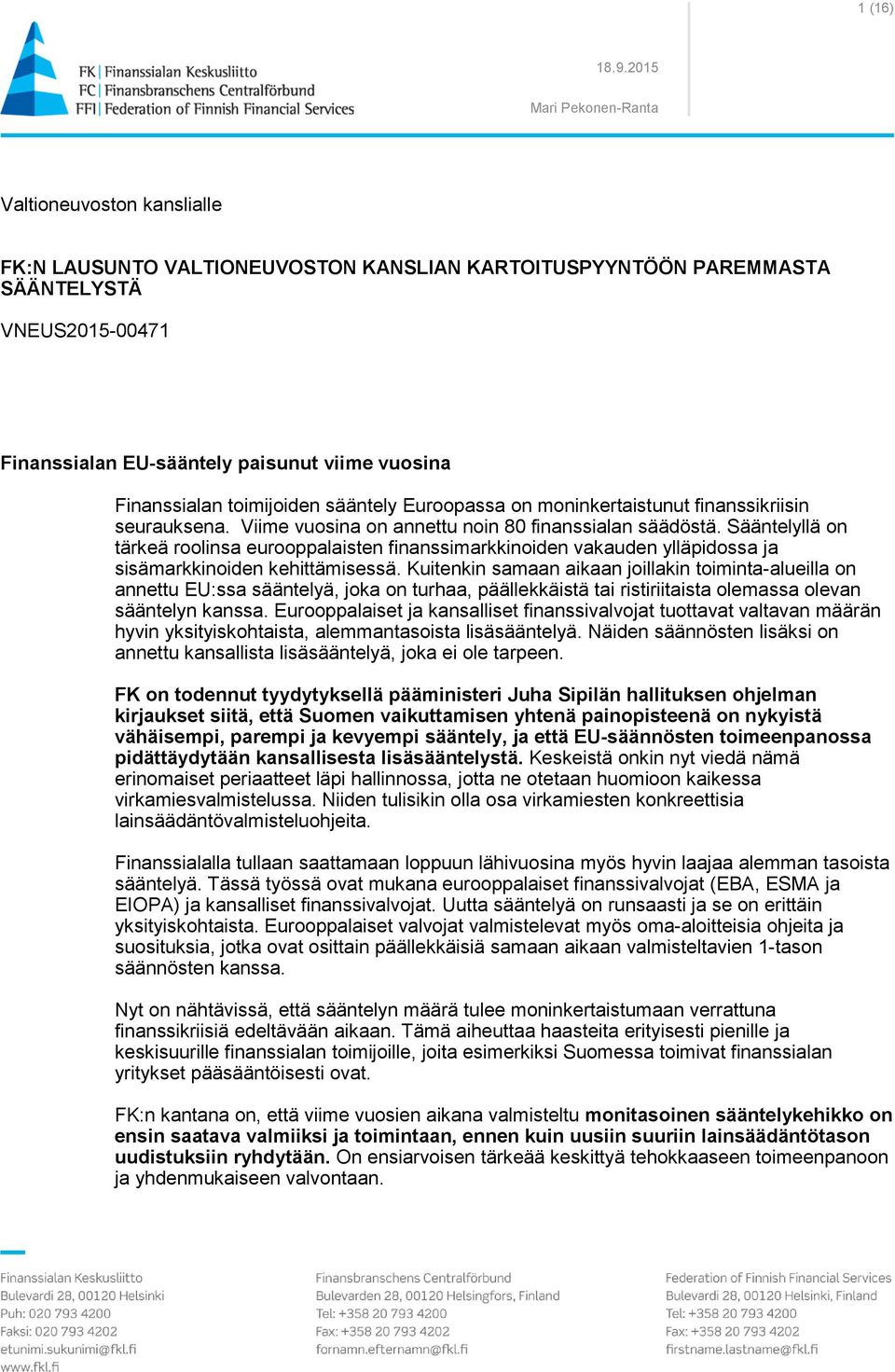 toimijoiden sääntely Euroopassa on moninkertaistunut finanssikriisin seurauksena. Viime vuosina on annettu noin 80 finanssialan säädöstä.