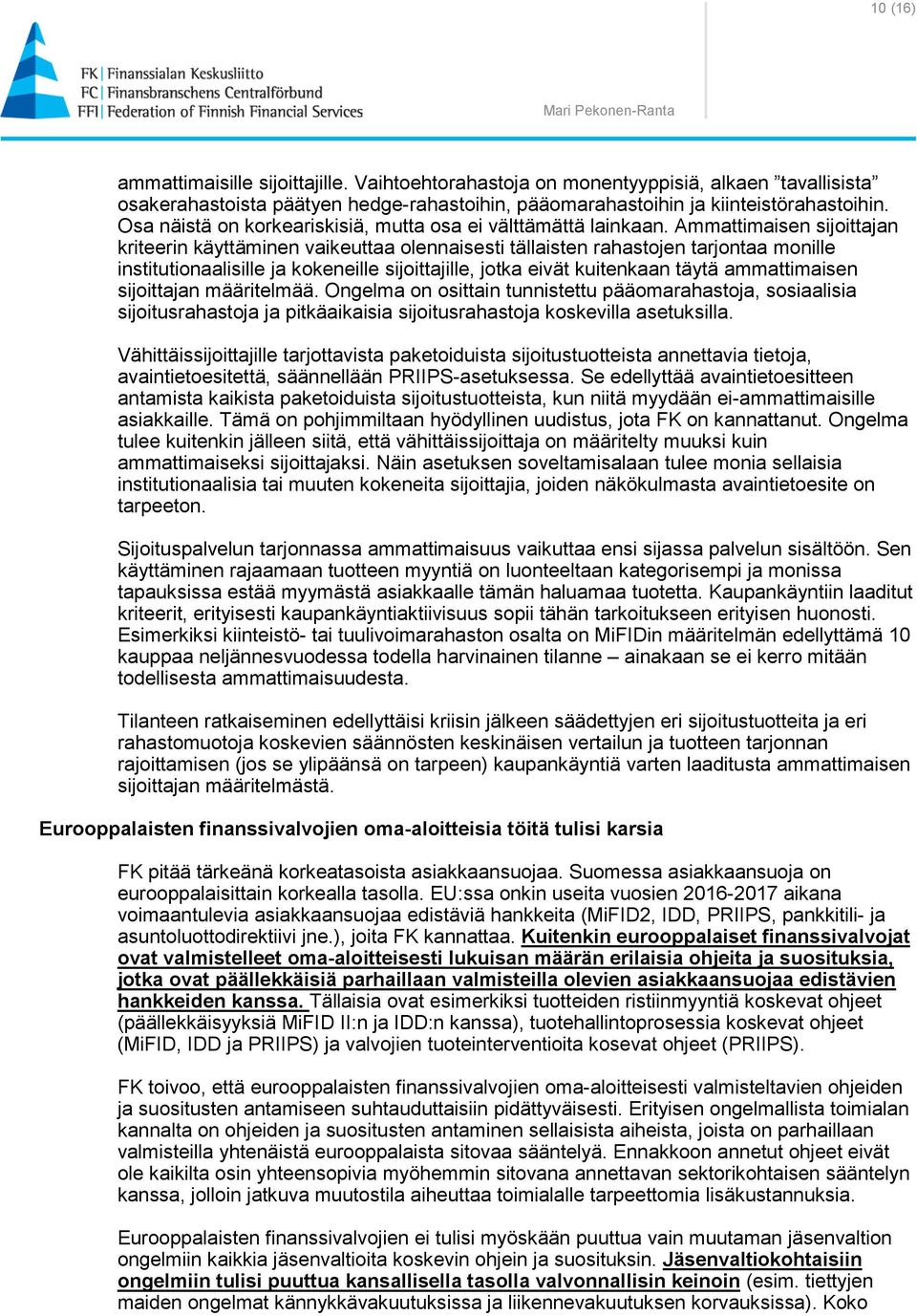 Ammattimaisen sijoittajan kriteerin käyttäminen vaikeuttaa olennaisesti tällaisten rahastojen tarjontaa monille institutionaalisille ja kokeneille sijoittajille, jotka eivät kuitenkaan täytä
