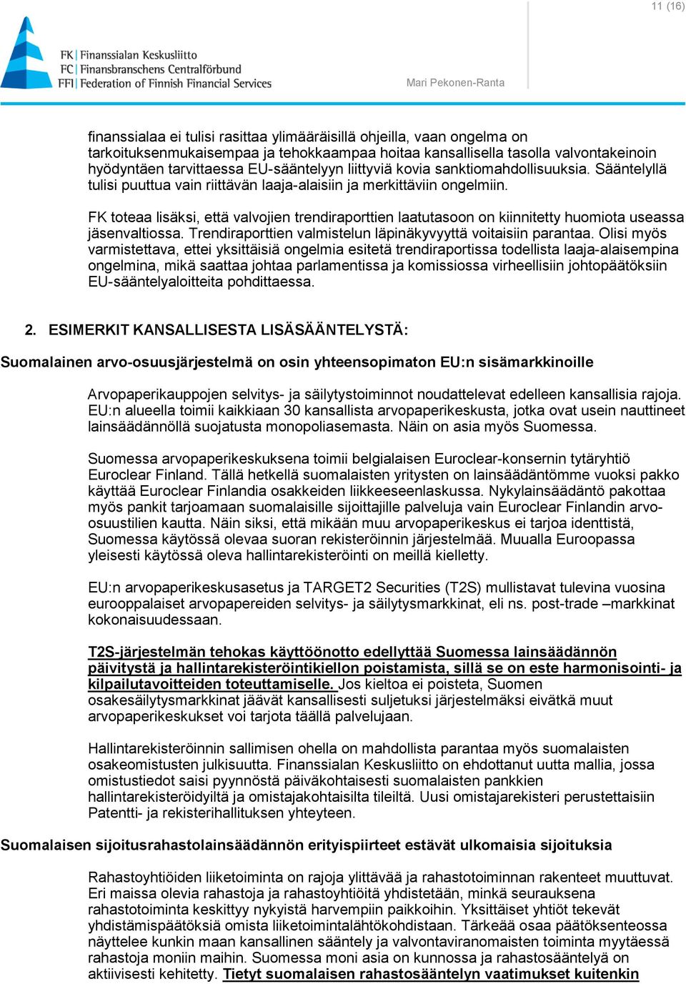 FK toteaa lisäksi, että valvojien trendiraporttien laatutasoon on kiinnitetty huomiota useassa jäsenvaltiossa. Trendiraporttien valmistelun läpinäkyvyyttä voitaisiin parantaa.
