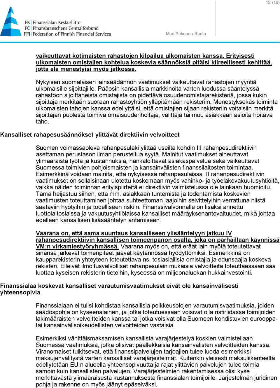 Nykyisen suomalaisen lainsäädännön vaatimukset vaikeuttavat rahastojen myyntiä ulkomaisille sijoittajille.