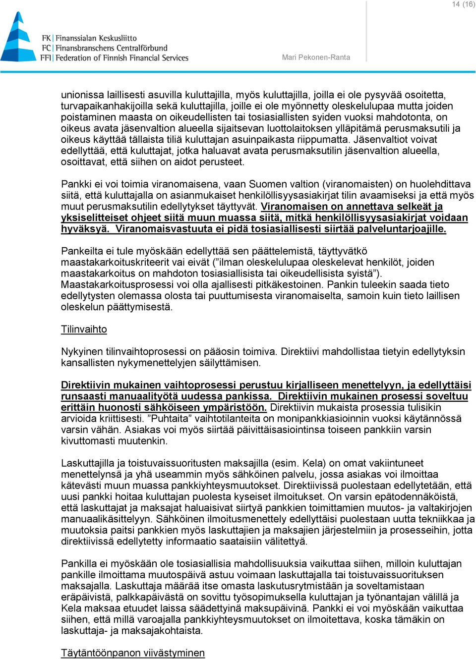 tällaista tiliä kuluttajan asuinpaikasta riippumatta.