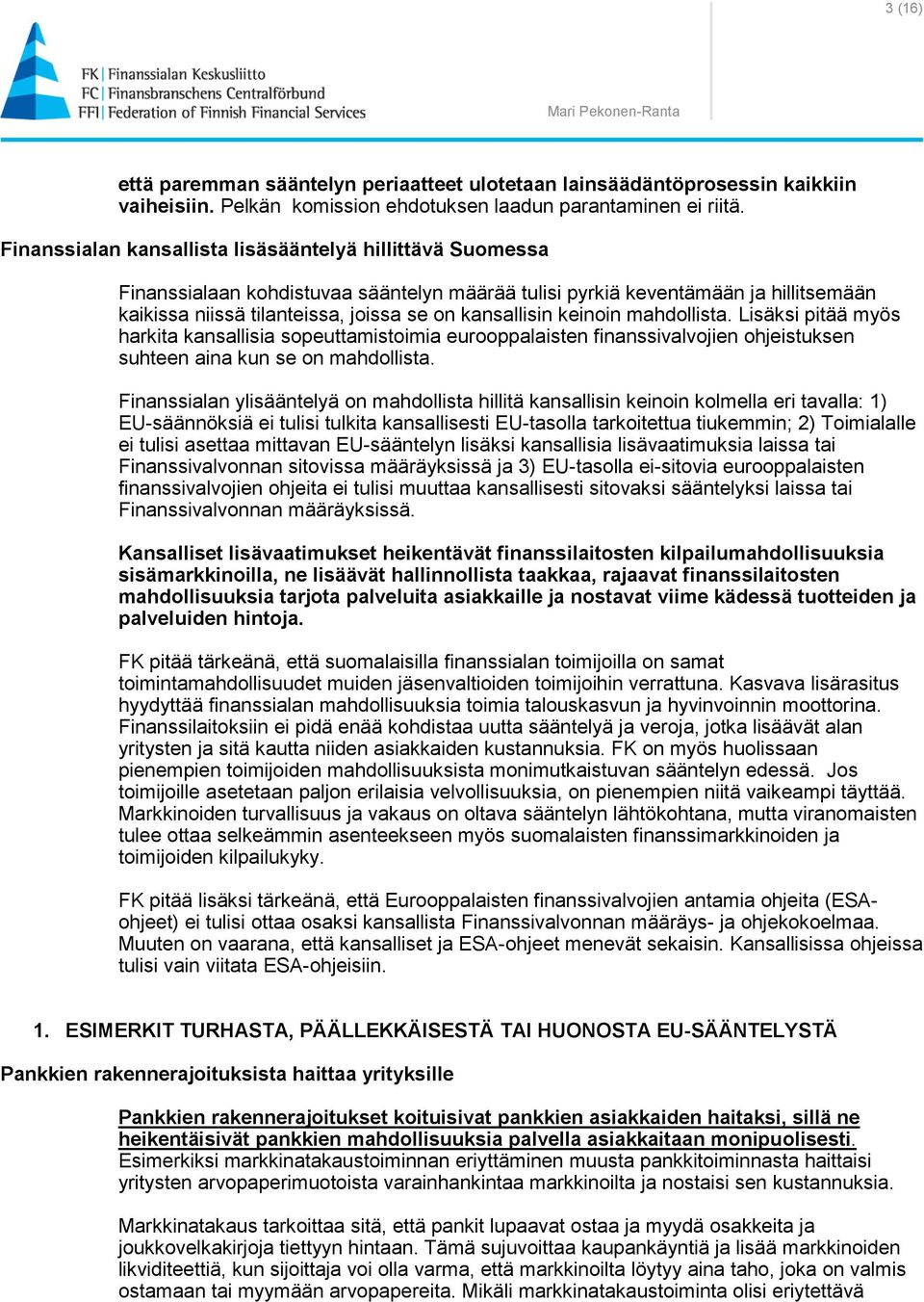 keinoin mahdollista. Lisäksi pitää myös harkita kansallisia sopeuttamistoimia eurooppalaisten finanssivalvojien ohjeistuksen suhteen aina kun se on mahdollista.