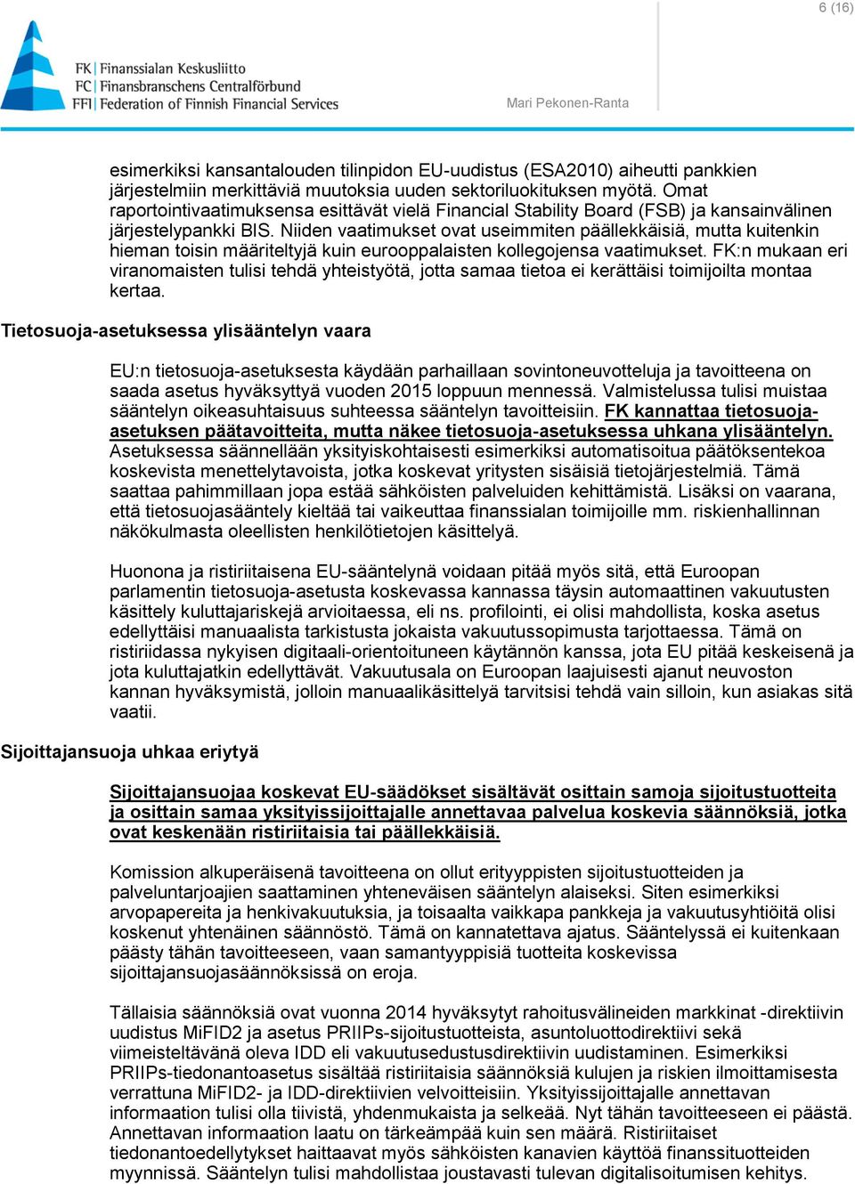 Niiden vaatimukset ovat useimmiten päällekkäisiä, mutta kuitenkin hieman toisin määriteltyjä kuin eurooppalaisten kollegojensa vaatimukset.