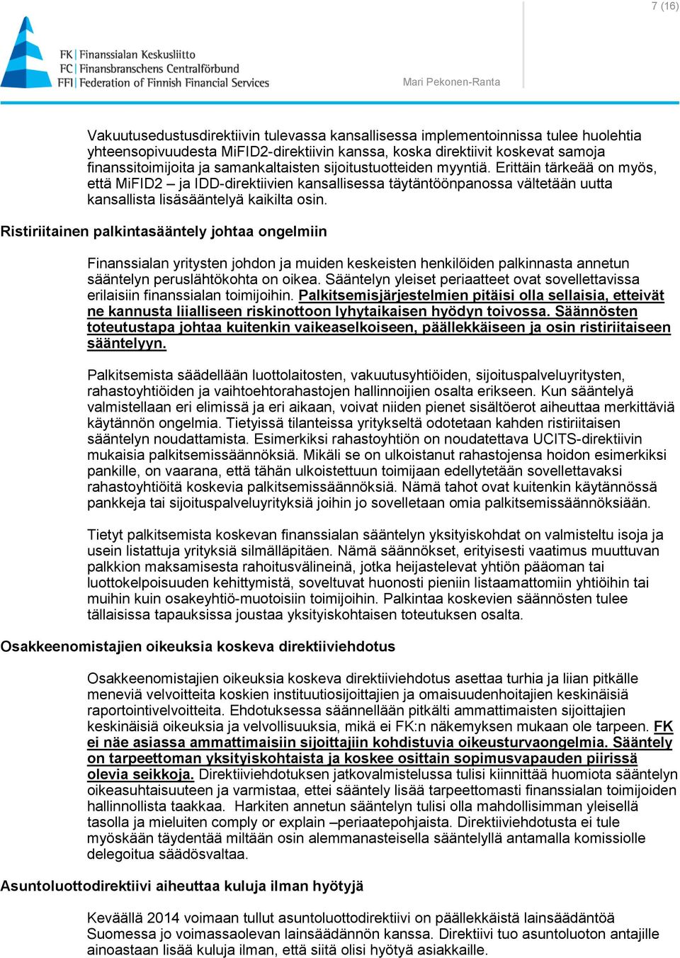Ristiriitainen palkintasääntely johtaa ongelmiin Finanssialan yritysten johdon ja muiden keskeisten henkilöiden palkinnasta annetun sääntelyn peruslähtökohta on oikea.