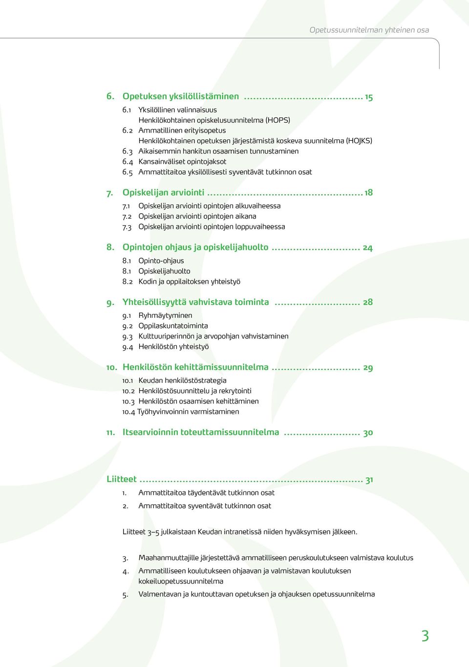 5 Ammattitaitoa yksilöllisesti syventävät tutkinnon osat 7. n arviointi... 18 7.1 n arviointi opintojen alkuvaiheessa 7.2 n arviointi opintojen aikana 7.3 n arviointi opintojen loppuvaiheessa 8.