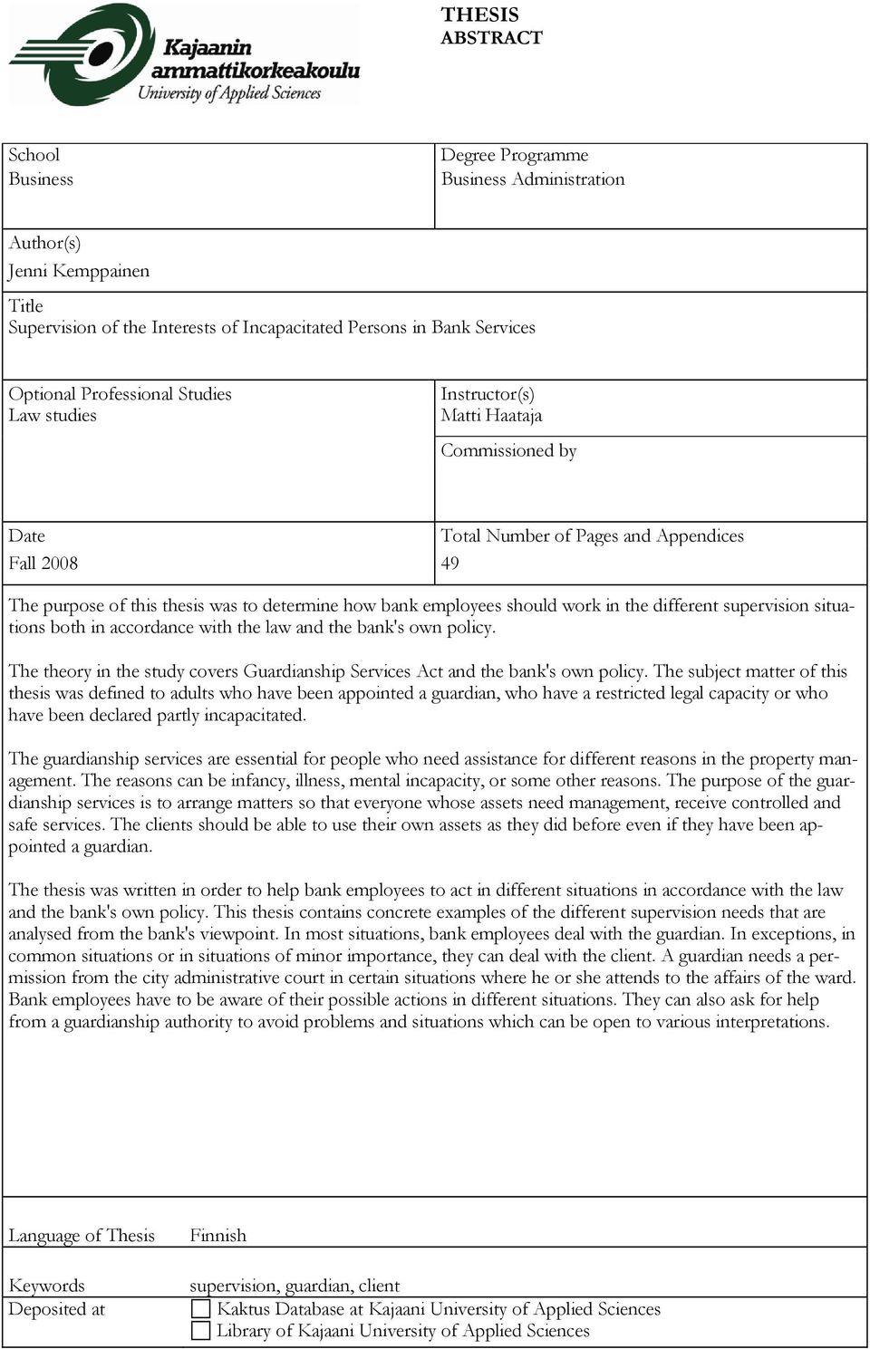 the different supervision situations both in accordance with the law and the bank's own policy. The theory in the study covers Guardianship Services Act and the bank's own policy.