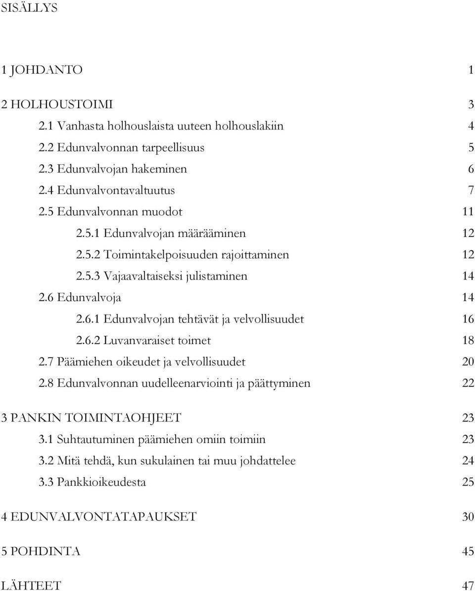 6 Edunvalvoja 14 2.6.1 Edunvalvojan tehtävät ja velvollisuudet 16 2.6.2 Luvanvaraiset toimet 18 2.7 Päämiehen oikeudet ja velvollisuudet 20 2.