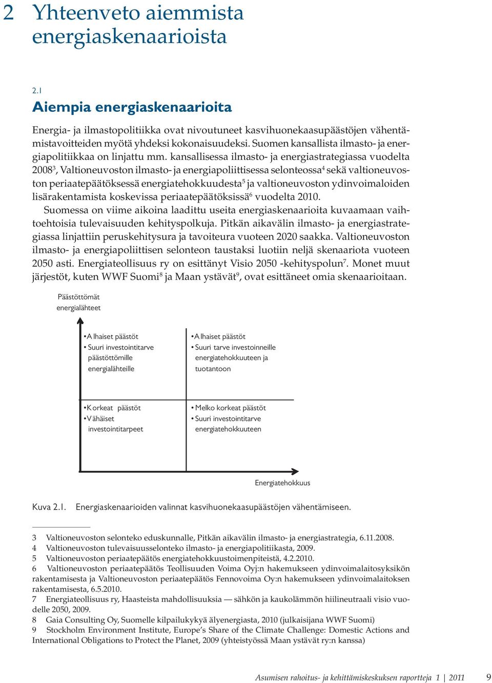 Suomen kansallista ilmasto- ja energiapolitiikkaa on linjattu mm.