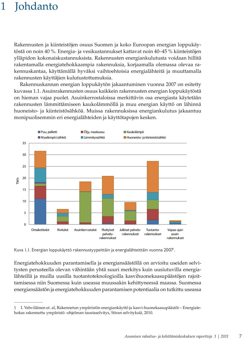 Rakennusten energiankulutusta voidaan hillitä rakentamalla energiatehokkaampia rakennuksia, korjaamalla olemassa olevaa rakennuskantaa, käyttämällä hyväksi vaihtoehtoisia energialähteitä ja