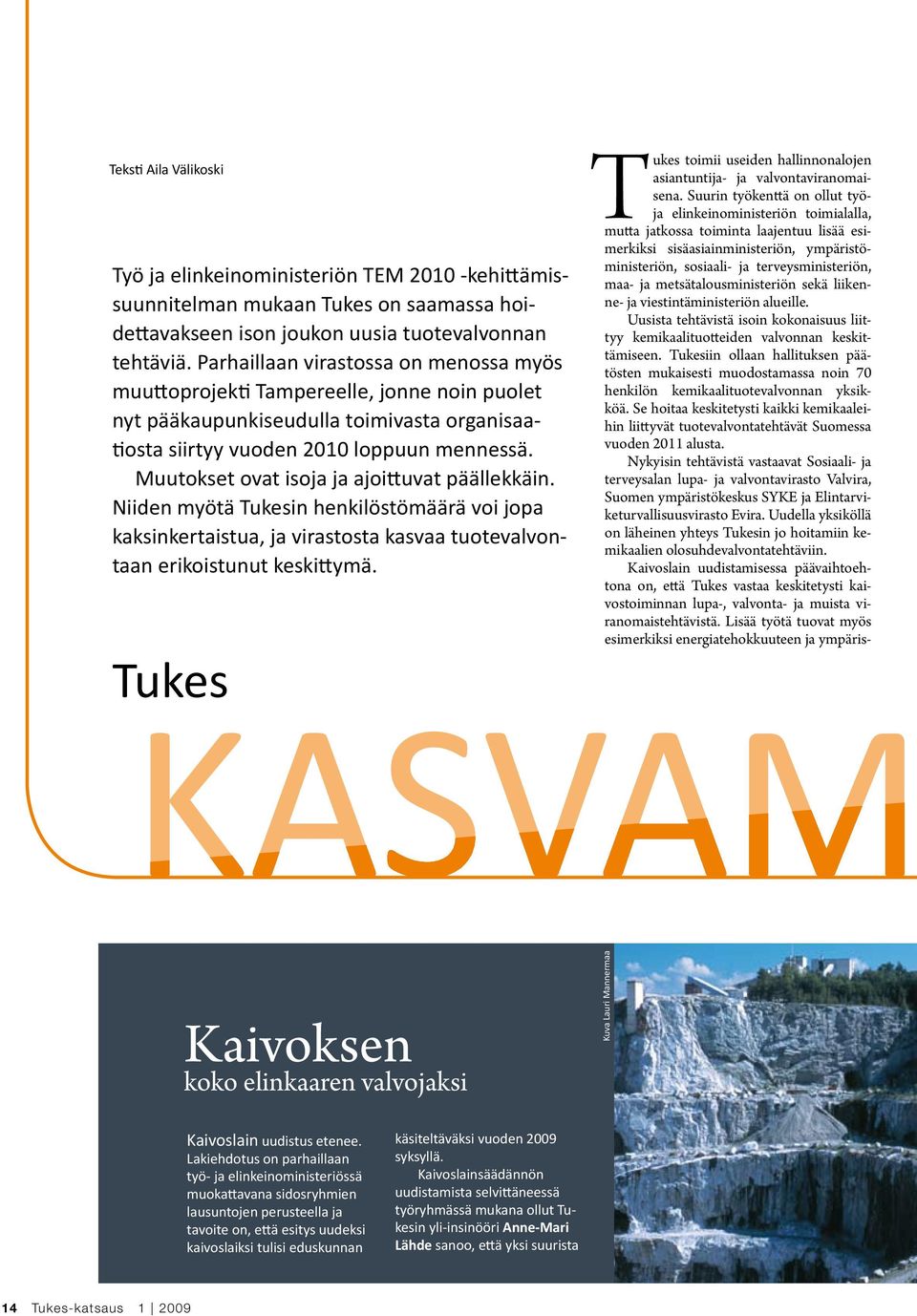 Muutokset ovat isoja ja ajoittuvat päällekkäin. Niiden myötä Tukesin henkilöstömäärä voi jopa kaksinkertaistua, ja virastosta kasvaa tuotevalvontaan erikoistunut keskittymä.