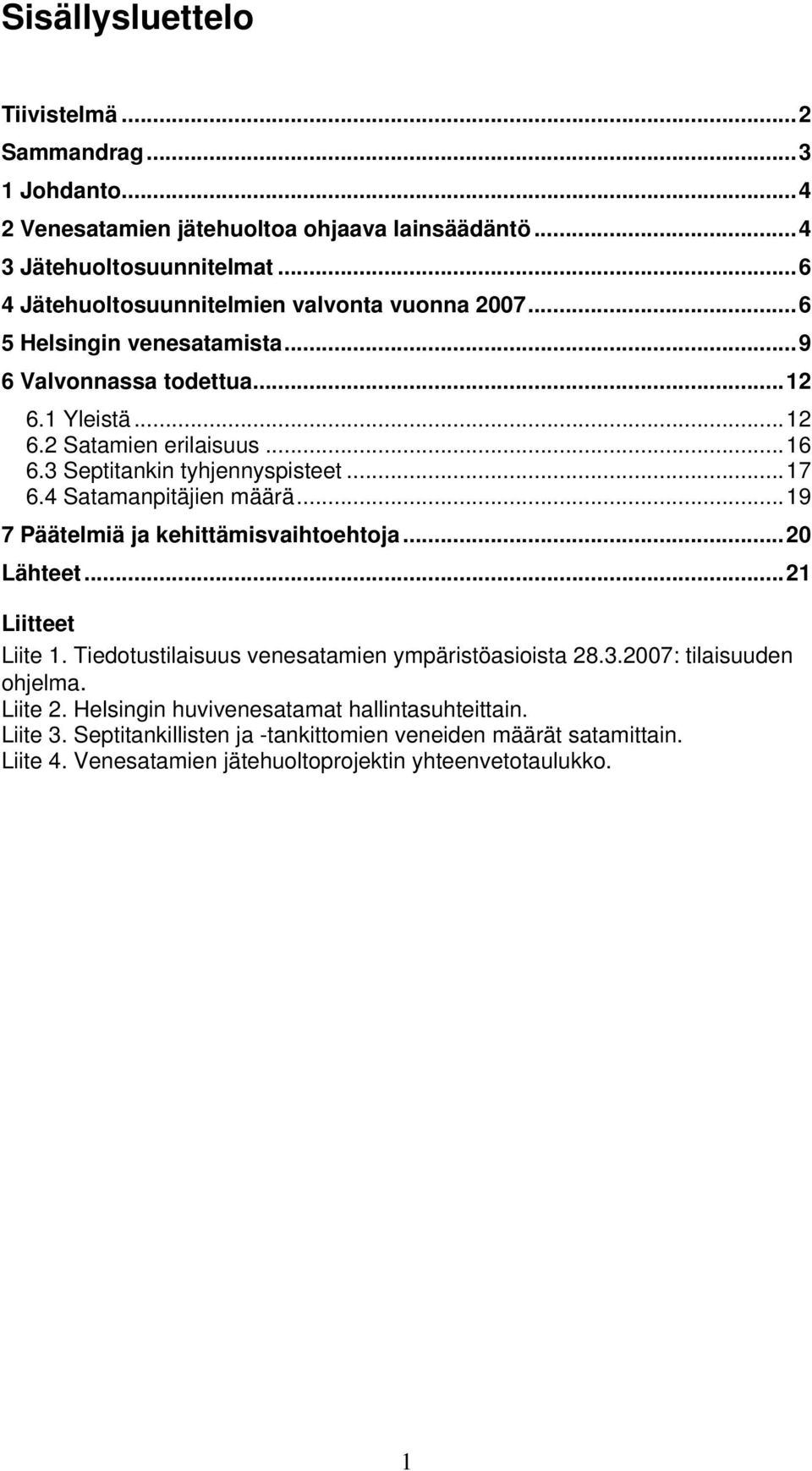 3 Septitankin tyhjennyspisteet...17 6.4 Satamanpitäjien määrä...19 7 Päätelmiä ja kehittämisvaihtoehtoja...20 Lähteet...21 Liitteet Liite 1.