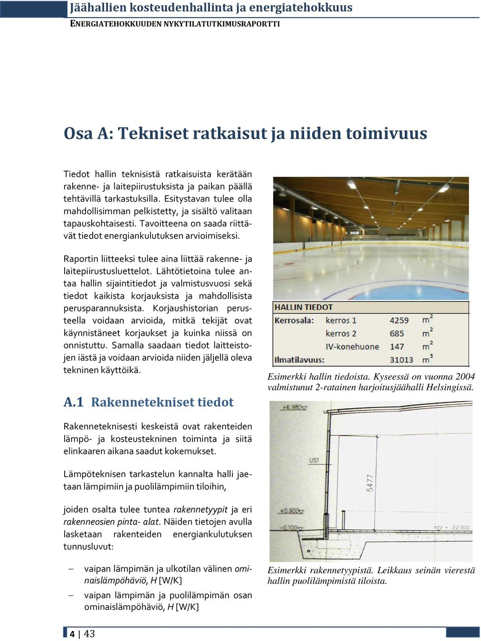 Raportin liitteeksi tulee aina liittää rakenne- ja laitepiirustusluettelot.