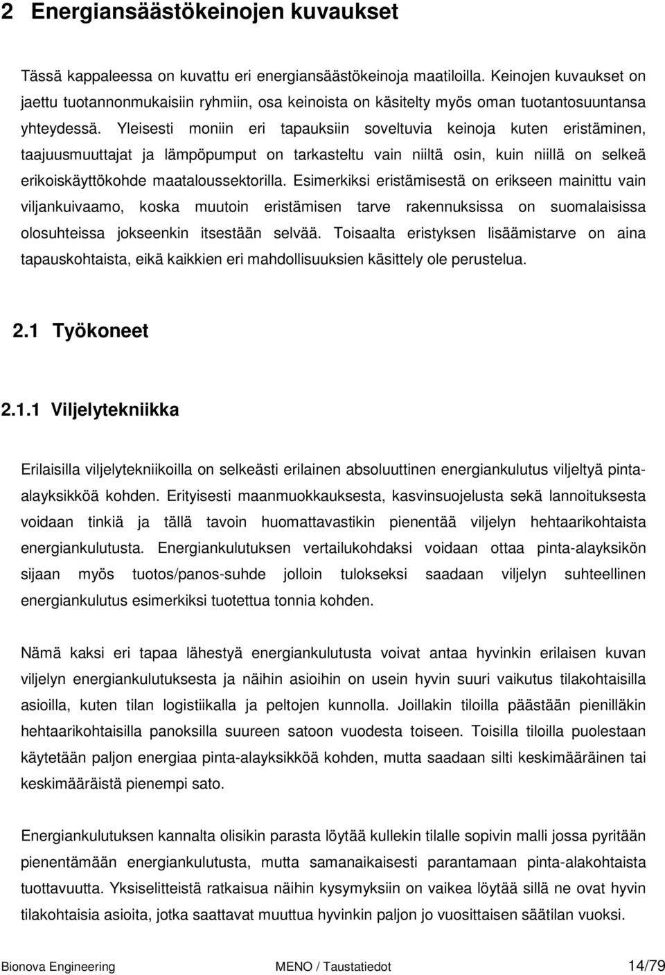 Yleisesti moniin eri tapauksiin soveltuvia keinoja kuten eristäminen, taajuusmuuttajat ja lämpöpumput on tarkasteltu vain niiltä osin, kuin niillä on selkeä erikoiskäyttökohde maataloussektorilla.