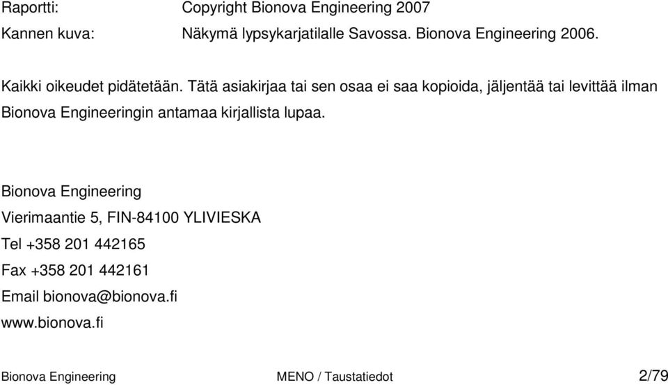 Tätä asiakirjaa tai sen osaa ei saa kopioida, jäljentää tai levittää ilman Bionova Engineeringin antamaa