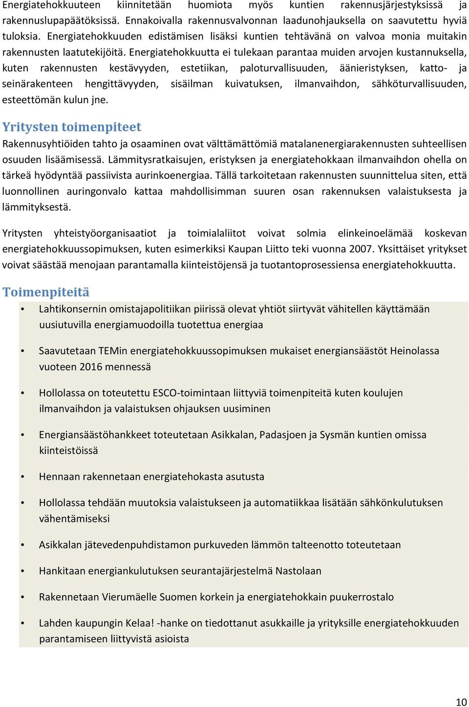 Energiatehokkuutta ei tulekaan parantaa muiden arvojen kustannuksella, kuten rakennusten kestävyyden, estetiikan, paloturvallisuuden, äänieristyksen, katto ja seinärakenteen hengittävyyden, sisäilman