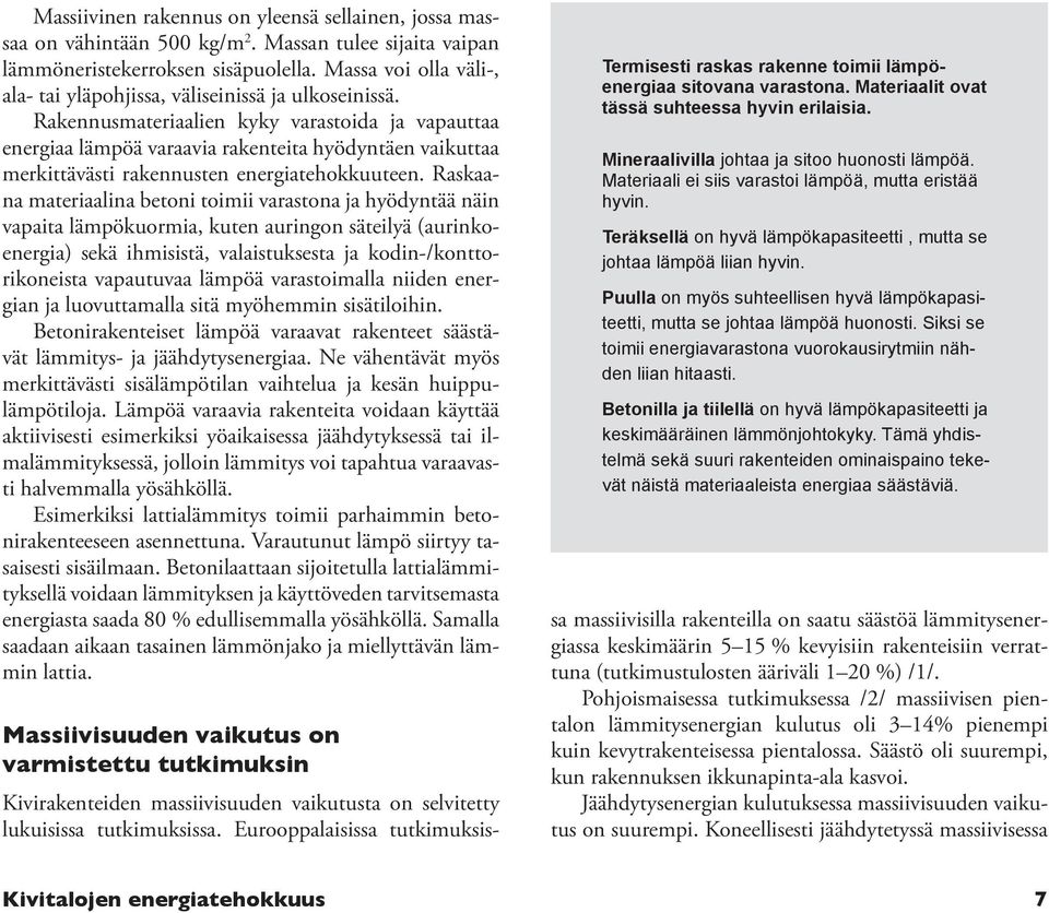 Rakennusmateriaalien kyky varastoida ja vapauttaa energiaa lämpöä varaavia rakenteita hyödyntäen vaikuttaa merkittävästi rakennusten energiatehokkuuteen.