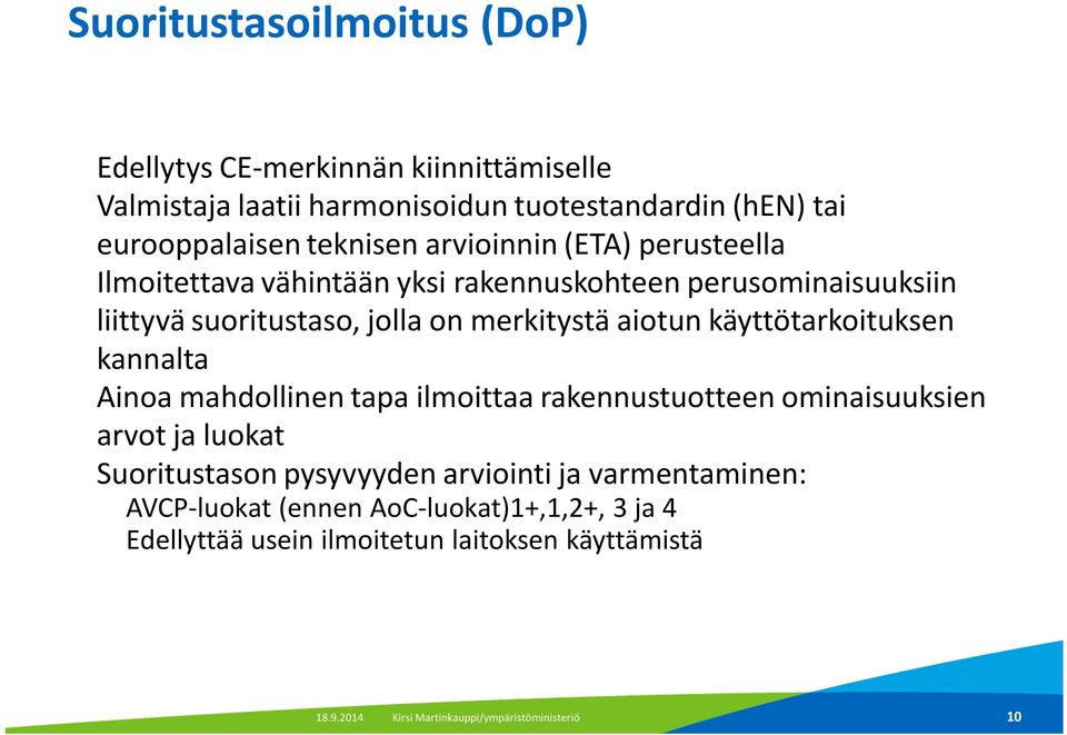 Ilmoitettava vähintään yksi rakennuskohteen perusominaisuuksiin liittyvä suoritustaso, jolla on merkitystä aiotun käyttötarkoituksen kannalta!