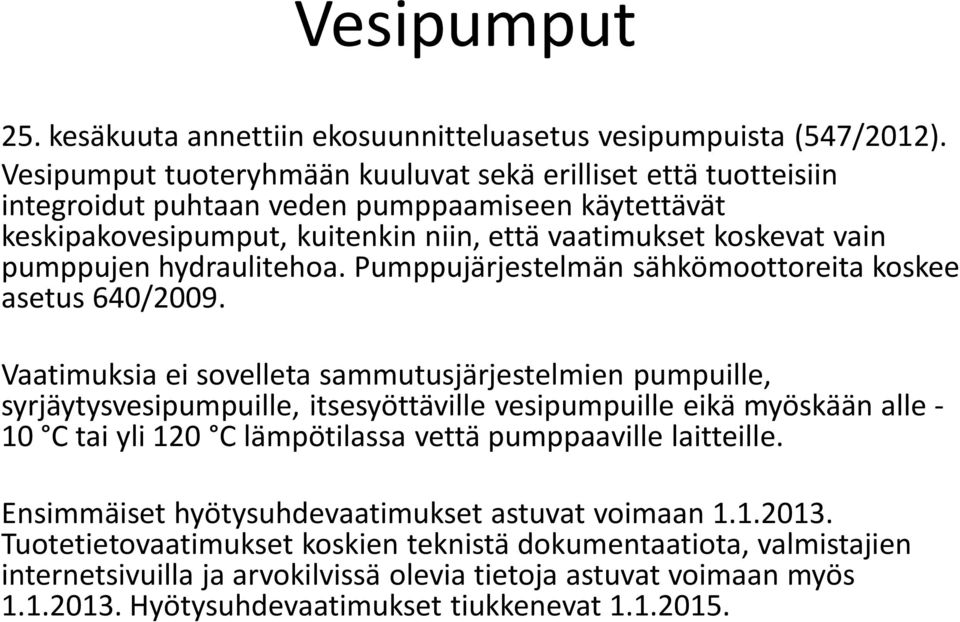 hydraulitehoa. Pumppujärjestelmän sähkömoottoreita koskee asetus 640/2009.